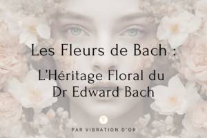 Lire la suite à propos de l’article Les Fleurs de Bach : L’Héritage Floral du Dr Edward Bach